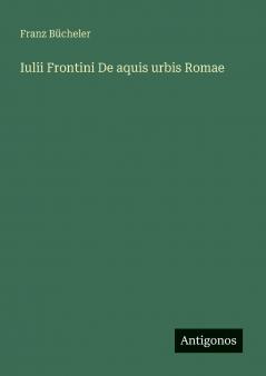 Iulii Frontini De aquis urbis Romae