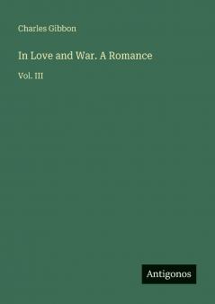 In Love and War. A Romance
