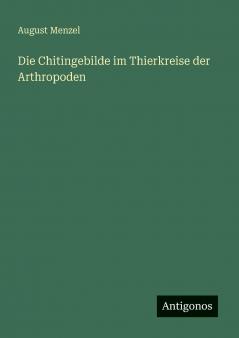 Die Chitingebilde im Thierkreise der Arthropoden
