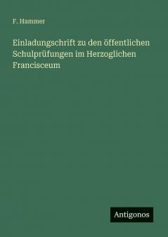 Einladungschrift zu den öffentlichen Schulprüfungen im Herzoglichen Francisceum