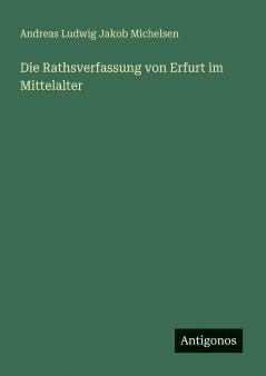 Die Rathsverfassung von Erfurt im Mittelalter