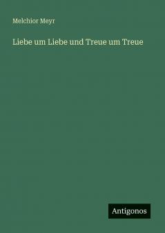 Liebe um Liebe und Treue um Treue