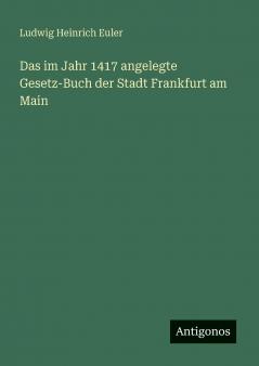 Das im Jahr 1417 angelegte Gesetz-Buch der Stadt Frankfurt am Main