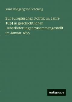 Zur europäischen Politik im Jahre 1854 in geschichtlichen Ueberlieferungen zusammengestellt im Januar 1855