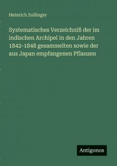 Systematisches Verzeichniß der im indischen Archipel in den Jahren 1842-1848 gesammelten sowie der aus Japan empfangenen Pflanzen