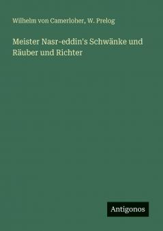 Meister Nasr-eddin's Schwänke und Räuber und Richter