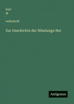 Zur Geschichte der Nibelunge Not