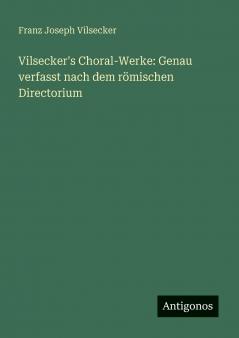 Vilsecker's Choral-Werke