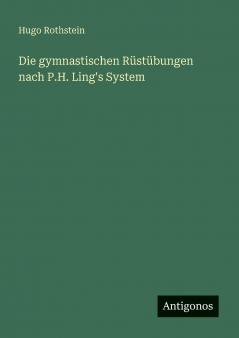 Die gymnastischen Rüstübungen nach P.H. Ling's System