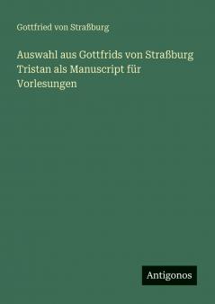 Auswahl aus Gottfrids von Straßburg Tristan als Manuscript für Vorlesungen