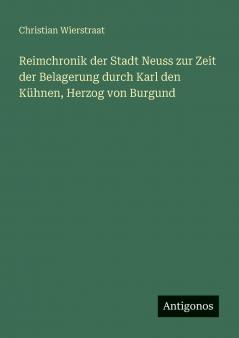 Reimchronik der Stadt Neuss zur Zeit der Belagerung durch Karl den Kühnen Herzog von Burgund