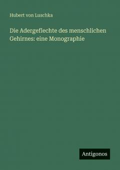 Die Adergeflechte des menschlichen Gehirnes