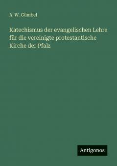 Katechismus der evangelischen Lehre für die vereinigte protestantische Kirche der Pfalz