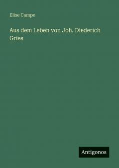 Aus dem Leben von Joh. Diederich Gries
