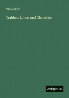Grabbe's Leben und Charakter