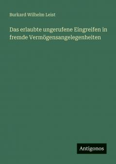 Das erlaubte ungerufene Eingreifen in fremde Vermögensangelegenheiten