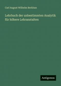 Lehrbuch der unbestimmten Analytik für höhere Lehranstalten