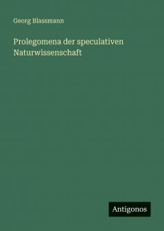 Prolegomena der speculativen Naturwissenschaft