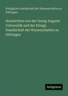 Nachrichten von der Georg-Augusts Universität und der Königl. Gesellschaft der Wissenschaften zu Göttingen