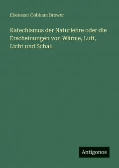 Katechismus der Naturlehre oder die Erscheinungen von Wärme Luft Licht und Schall
