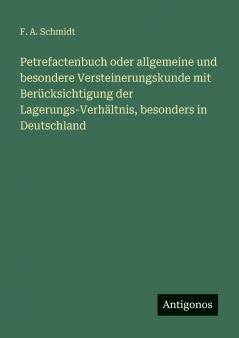Petrefactenbuch oder allgemeine und besondere Versteinerungskunde mit Berücksichtigung der Lagerungs-Verhältnis besonders in Deutschland
