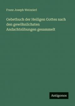 Gebetbuch der Heiligen Gottes nach den gewöhnlichsten Andachtsübungen gesammelt
