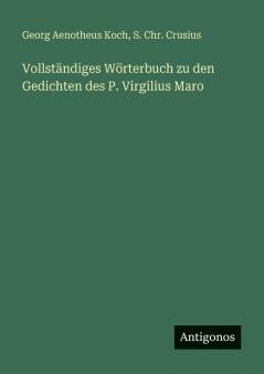 Vollständiges Wörterbuch zu den Gedichten des P. Virgilius Maro