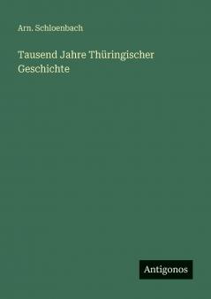 Tausend Jahre Thüringischer Geschichte