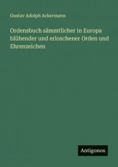 Ordensbuch sämmtlicher in Europa blühender und erloschener Orden und Ehrenzeichen