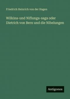 Wilkina-und Niflunga-saga oder Dietrich von Bern und die Nibelungen