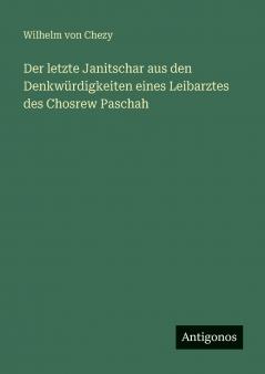Der letzte Janitschar aus den Denkwürdigkeiten eines Leibarztes des Chosrew Paschah