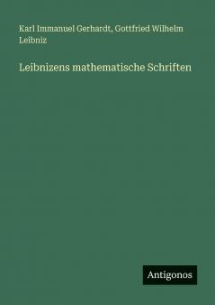 Leibnizens mathematische Schriften