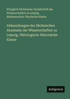 Abhandlungen der Sächsischen Akademie der Wissenschaften zu Leipzig Philologisch-Historische Klasse