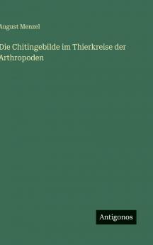 Die Chitingebilde im Thierkreise der Arthropoden