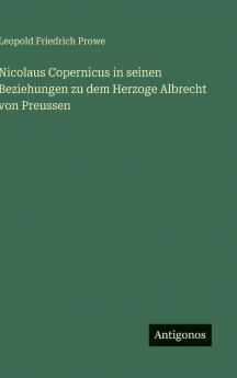 Nicolaus Copernicus in seinen Beziehungen zu dem Herzoge Albrecht von Preussen