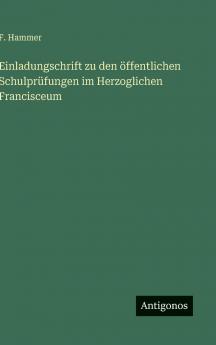 Einladungschrift zu den öffentlichen Schulprüfungen im Herzoglichen Francisceum