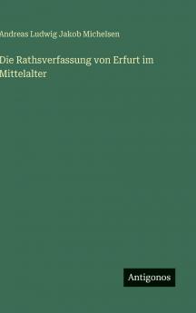 Die Rathsverfassung von Erfurt im Mittelalter