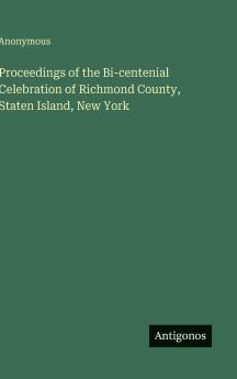 Proceedings of the Bi-centenial Celebration of Richmond County Staten Island New York