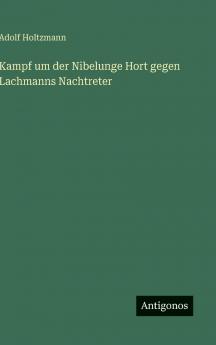 Kampf um der Nibelunge Hort gegen Lachmanns Nachtreter
