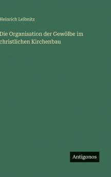 Die Organisation der Gewölbe im christlichen Kirchenbau