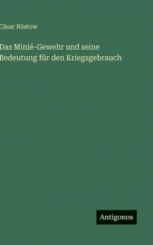 Das Minié-Gewehr und seine Bedeutung für den Kriegsgebrauch