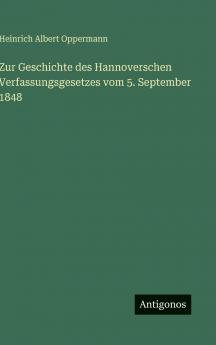 Zur Geschichte des Hannoverschen Verfassungsgesetzes vom 5. September 1848