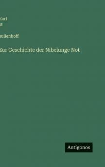 Zur Geschichte der Nibelunge Not