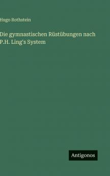 Die gymnastischen Rüstübungen nach P.H. Ling's System