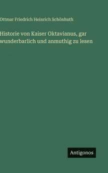 Historie von Kaiser Oktavianus gar wunderbarlich und anmuthig zu lesen