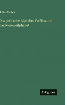 Das gothische Alphabet Vulfilas und das Runen-Alphabet