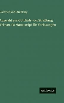 Auswahl aus Gottfrids von Straßburg Tristan als Manuscript für Vorlesungen