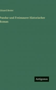 Pandur und Freimaurer Historischer Roman