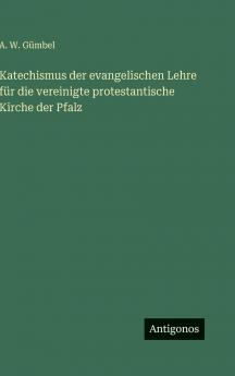 Katechismus der evangelischen Lehre für die vereinigte protestantische Kirche der Pfalz
