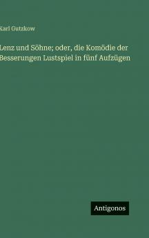 Lenz und Söhne; oder die Komödie der Besserungen Lustspiel in fünf Aufzügen